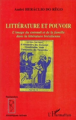 Emprunter Littérature et pouvoir : l'image du coronel et de la famille dans la littérature brésilienne livre