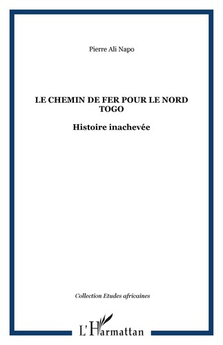 Emprunter Le chemin de fer pour le Nord-Togo. Histoire inachevée livre