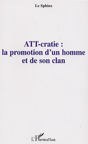 Emprunter ATT-cratie : la promotion d'un homme et de son clan livre