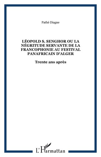 Emprunter Léopold S. Senghor Ou la négritude servante de la Francophonie au festival panafricain d'Alger. Tren livre