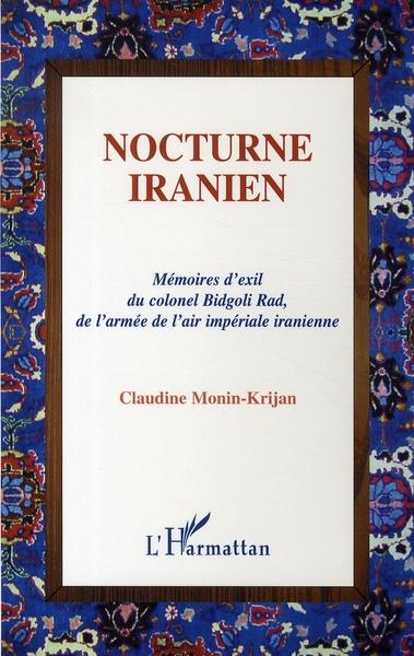 Emprunter Nocturne iranien. Mémoires d'exil du colonel Bidgoli Rad, de l'armée de l'air impériale iranienne livre