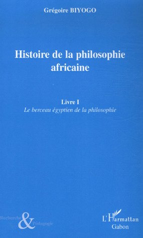Emprunter Histoire de la philosophie africaine. Tome 1, Le berceau égyptien de la philosophie livre
