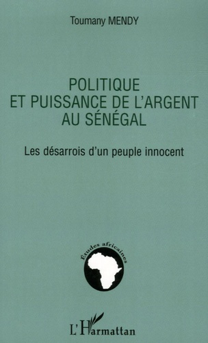 Emprunter Politique et puissance de l'argent au Sénégal. Les désarrois d'un peuple innocent livre