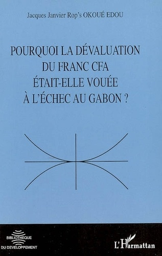 Emprunter Pourquoi la dévaluation du franc CFA était-elle vouée à l'échec au Gabon ? livre