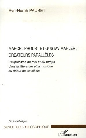 Emprunter Marcel Proust et Gustav Mahler, créateurs parallèles. L'expression du moi et du temps dans la littér livre