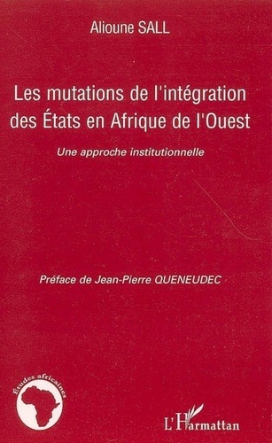 Emprunter Les mutations de l'intégration des Etats en Afrique de l'Ouest. Une approche institutionnelle livre