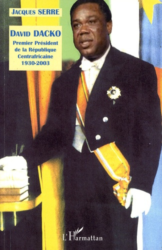 Emprunter Biographie de David Dacko. Premier président de la République Centrafricaine 1930-2003 livre