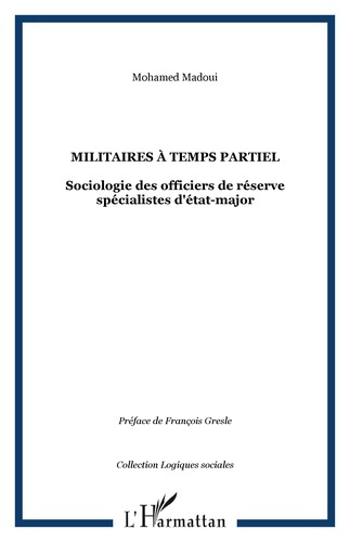 Emprunter Militaires à temps partiel. Sociologie des officiers de réserve spécialistes d'état-major livre