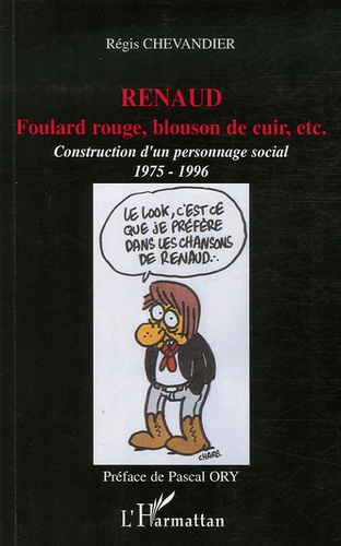 Emprunter Renaud : foulard rouge, blouson de cuir, etc. Construction d'un personnage social (1975-1996) livre