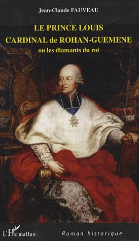 Emprunter Le prince Louis Cardinal de Rohan-Guéméné. Ou les diamants du roi livre