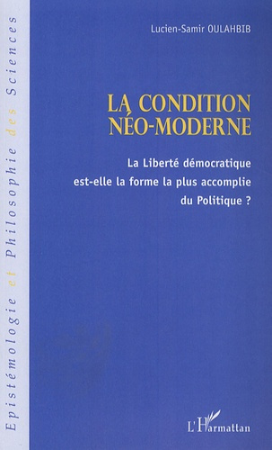 Emprunter La condition néo-moderne. La liberté économique est-elle la forme la plus accomplie du Politique ? livre
