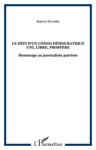 Emprunter Le défi d'un Congo Démocratique uni, libre, prospère. Hommage au journaliste patriote livre