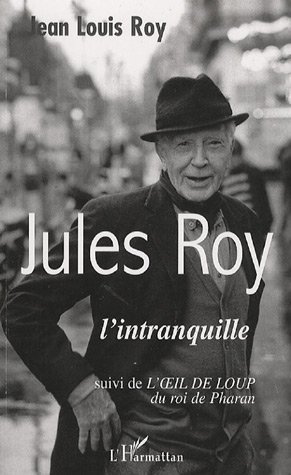 Emprunter Jules Roy l'intranquille. Suivi du conte de ses débuts L'oeil de loup du roi de Pharan livre