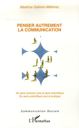 Emprunter Penser autrement la communication. Du sens commun vers le sens scientifique. Du sens scientifique ve livre