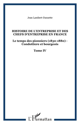Emprunter Histoire de l'entreprise et des chefs d'entreprise en France. Tome 4, Le temps des pionniers (1830-1 livre