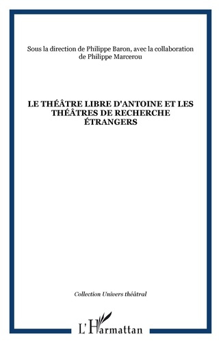 Emprunter Le théâtre libre d'Antoine et les théâtres de recherche étrangers livre