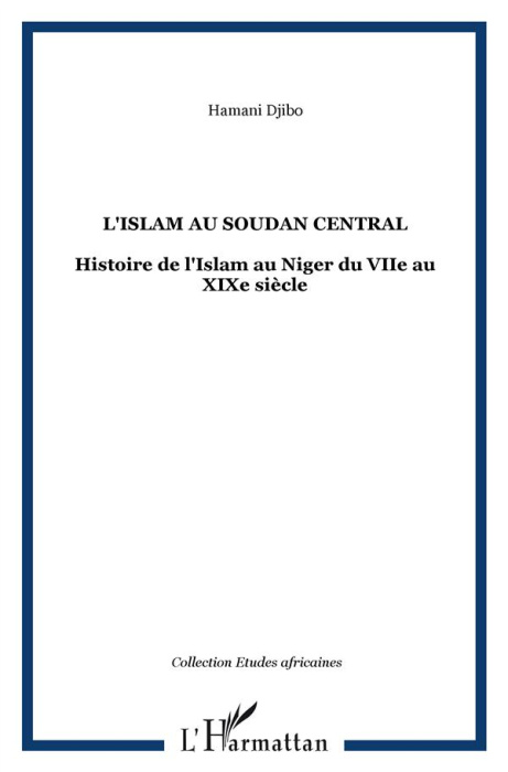 Emprunter L'Islam au Soudan Central. Histoire de l'Islam au Niger du VIIe au XIXe siècle livre