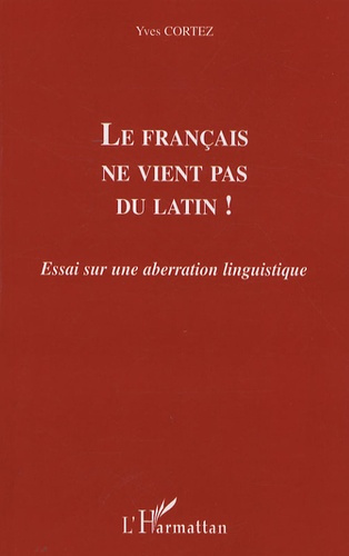 Emprunter Le français ne vient pas du latin ! Essai sur une aberration linguistique livre