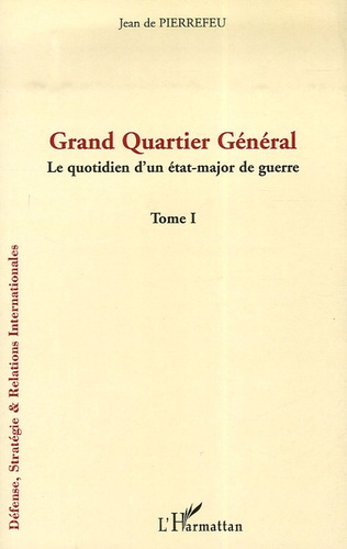 Emprunter Grand Quartier Général. Tome 1, Le quotidien d'un état-major de guerre livre