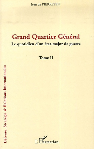 Emprunter Grand Quartier Général. Tome 2, Le quotidien d'un état-major de guerre livre