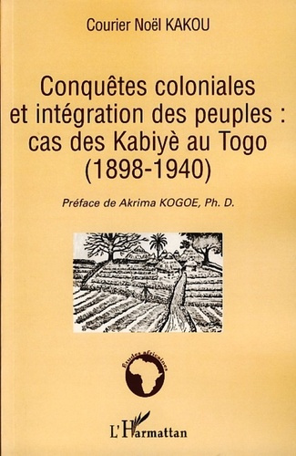 Emprunter Conquêtes coloniales et intégration des peuples : cas des Kabiyè au Togo (1898-1940) livre