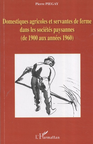 Emprunter Domestiques agricoles et servantes de ferme dans les sociétés paysannes (de 1900 aux années 1960) livre