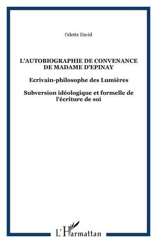 Emprunter L'autobiographie de convenance de madame d'Epinay. Ecrivain-philosophe des Lumières-Subversion idéol livre