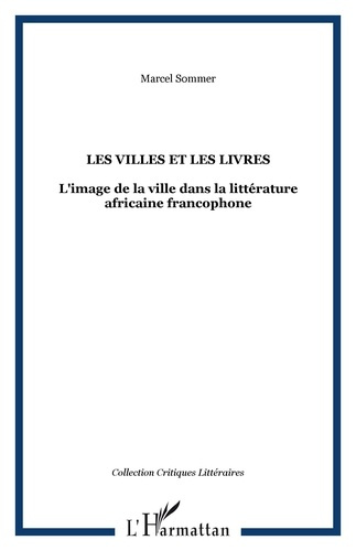 Emprunter Les villes et les livres. L'image de la ville dans la littérature africaine francophone livre
