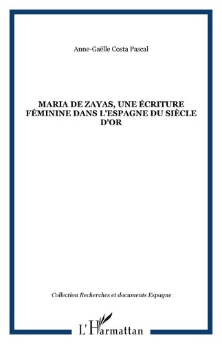 Emprunter Maria de Zayas, une écriture féminine dans l'Espagne du Siècle d'Or. Une poétique de la séduction livre