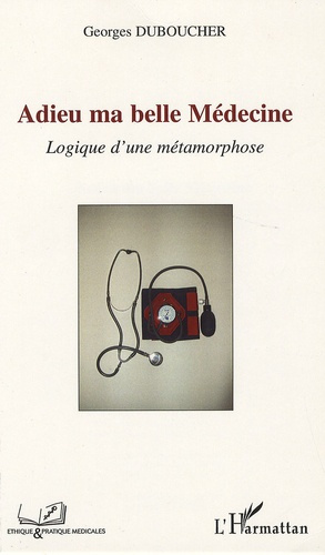 Emprunter Adieu ma belle Médecine. Logique d'une métamorphose livre