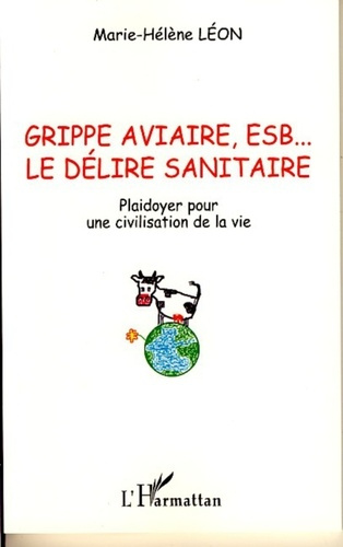 Emprunter Grippe aviaire, ESB, le délire sanitaire. Plaidoyer pour une civilisation de la vie livre