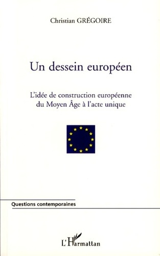 Emprunter Un dessein européen. L'idée de construction européenne du Moyen Age à l'Acte unique livre