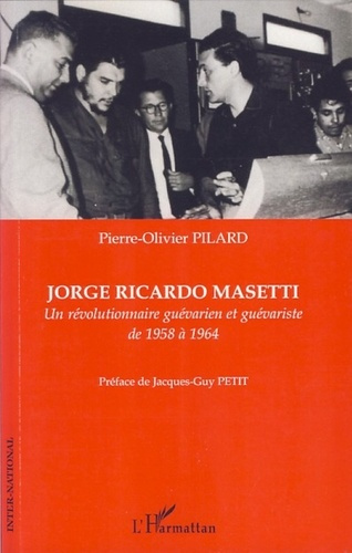 Emprunter Jorge Ricardo Masetti. Un révolutionnaire guévarien et guévariste de 1958 à 1964 livre