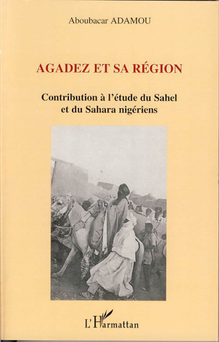Emprunter Agadez et sa région. Contribution à l'étude du Sahel et du Sahara nigériens livre