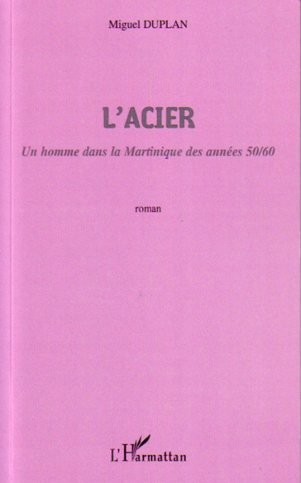 Emprunter L'Acier. Un homme dans la Martinique des années 50/60 livre