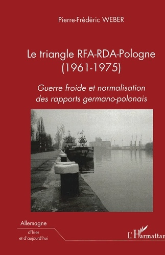 Emprunter Le triangle RFA-RDA-Pologne (1961-1975). Guerre froide et normalisation des rapports germano-polonai livre