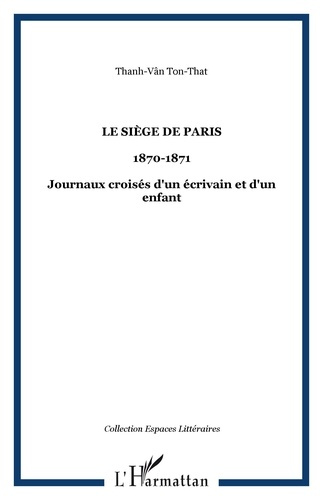 Emprunter Le Siège de Paris (20 septembre 1870 - 30 janvier 1871). Journaux croisés d'un écrivain et d'un enfa livre