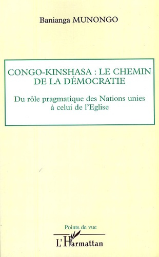 Emprunter Congo-Kinshasa : le chemin de la démocratie. Du rôle pragmatique des Nations unies à celui de l'Egli livre