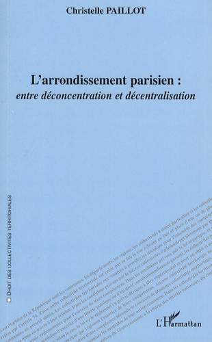 Emprunter L'arrondissement parisien : entre déconcentration et décentralisation livre