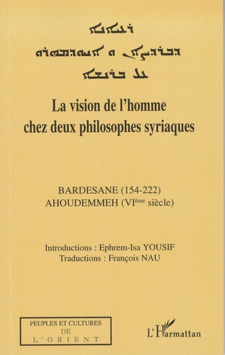 Emprunter La vision de l'homme chez deux philosophes syriaques. Bardesane (154-222), Ahoudemmeh (VIÈ SIÈCLE) livre