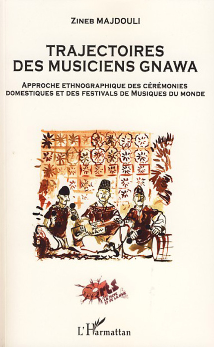 Emprunter Trajectoires des musiciens Gnawa. Approche ethnographique des cérémonies domestiques et des festival livre