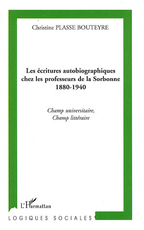 Emprunter Les écritures autobiographiques chez les professeurs de la Sorbonne 1880-1940. Champ universitaire, livre