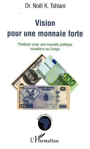 Emprunter Vision pour une monnaie forte. Plaidoyer pour une nouvelle politique monétaire au Congo livre