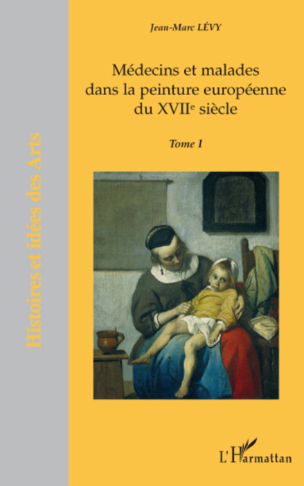 Emprunter Médecins et malades dans la peinture européenne du XVIIe siècle. Tome 1 livre