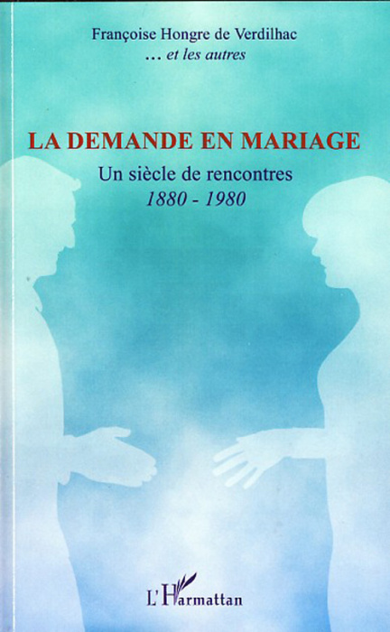 Emprunter La demande en mariage. Un siècle de rencontres 1880-1980 livre