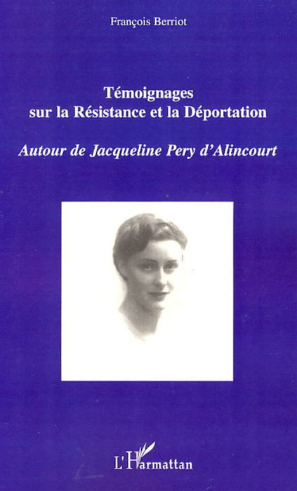 Emprunter Témoignages sur la Résistance et la Déportation. Autour de Jacqueline Pery d'Alincourt livre