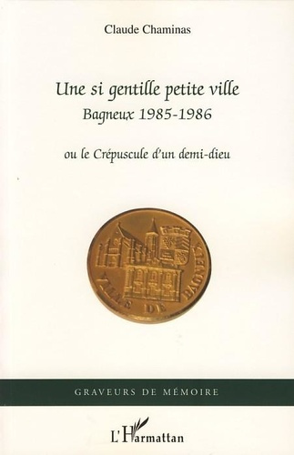 Emprunter Une si gentille petite ville. Bagneux 1985-1986 - Ou le Crépuscule d'un demi-dieu livre