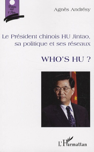 Emprunter Who's Hu ? Le Président chinois Hu Jintao, sa politique et ses réseaux livre