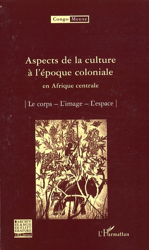 Emprunter Congo-Meuse N° 9 : Aspects de la culture à l'époque coloniale en Afrique centrale. Le corps ; L'imag livre