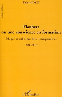 Emprunter Flaubert ou une conscience en formation. Ethique et esthétique de la correspondance 1830-1857 livre